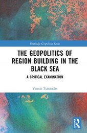 The Geopolitics of Region Building in the Black Sea