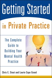 Getting Started in Private Practice - The Complete Guide to Building Your Mental Health Practice