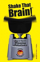 Shake That Brain! - How to Create Winning (and Have Fun While You're at It)