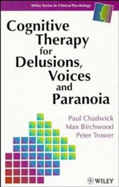 Cognitive Therapy for Delusions, Voices & Paranoia
