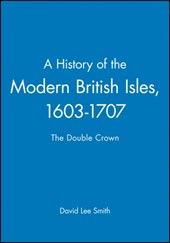 A History of the Modern British Isles, 1603-1707 - The Double Crown