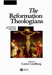 The Reformation Theologians - An Introduction to Theology in the Early Modern Period