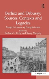 Berlioz and Debussy: Sources, Contexts and Legacies