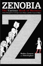Zenobia. The Curious Book of Business. A Tale of Triumph Over Yes-Men, Cynics, Hedgers, and Other Corporate Killjoys