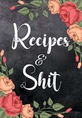 Recipes and Shit: Favorite Recipe Cookbook Write in for Cooking Design Document