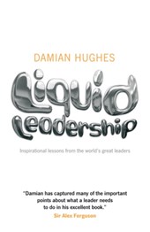 Liquid Leadership - Inspirational lessons from the world's great leaders
