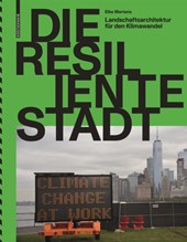 Die resiliente Stadt - Landschaftsarchitektur fur den Klimawandel