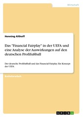 Das "Financial Fairplay" in der UEFA und eine Analyse der Auswirkungen auf den deutschen Profifußball