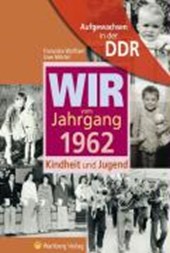 Aufgewachsen in der DDR - Wir vom Jahrgang 1962 - Kindheit und Jugend