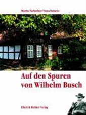 Auf den Spuren von Wilhelm Busch. Eine Bildreise
