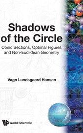 Shadows Of The Circle: Conic Sections, Optimal Figures And Non-euclidean Geometry