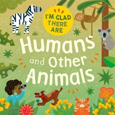 I'm Glad There Are: Humans and Other Animals