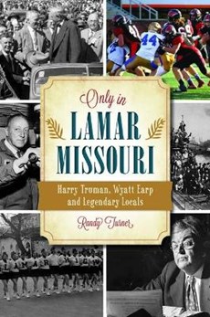 Only in Lamar, Missouri: Harry Truman, Wyatt Earp and Legendary Locals