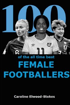 100 of The All Time Best FEMALE FOOTBALLERS