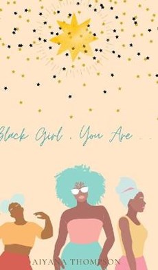 Black Girl, You Are.