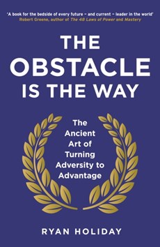 Obstacle is the way: the ancient art of turning adversity into opportunity