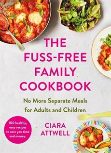 The Fuss-Free Family Cookbook: No more separate meals for adults and children!