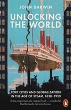 Unlocking the world: port cities and globalization in the age of steam 1830-1930