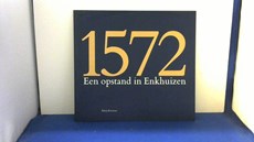 1572, een opstand in Enkhuizen
