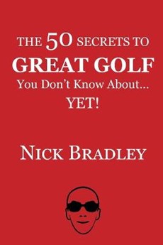 The 50 Secrets to Great Golf You Don't Know About......Yet!