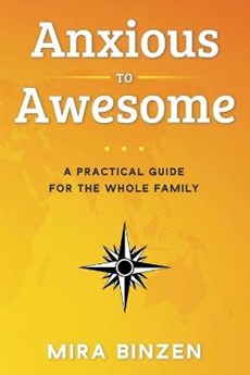 Anxious to Awesome: A Practical Guide for the Whole Family